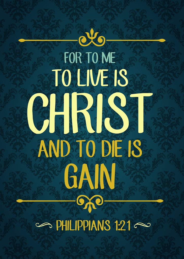 To Live Is Christ, To Die Is Gain