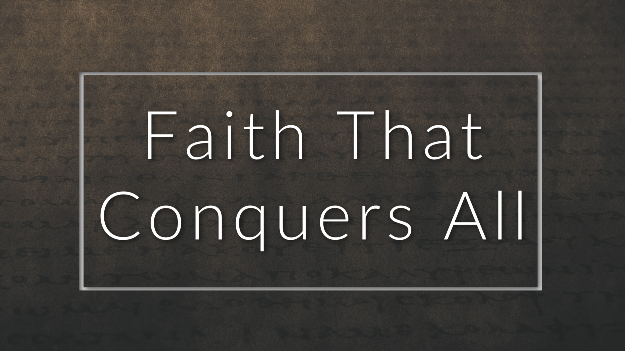 Faith That Conquers All