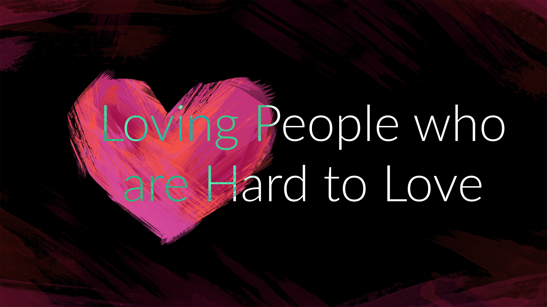 Loving People Who are Hard to Love