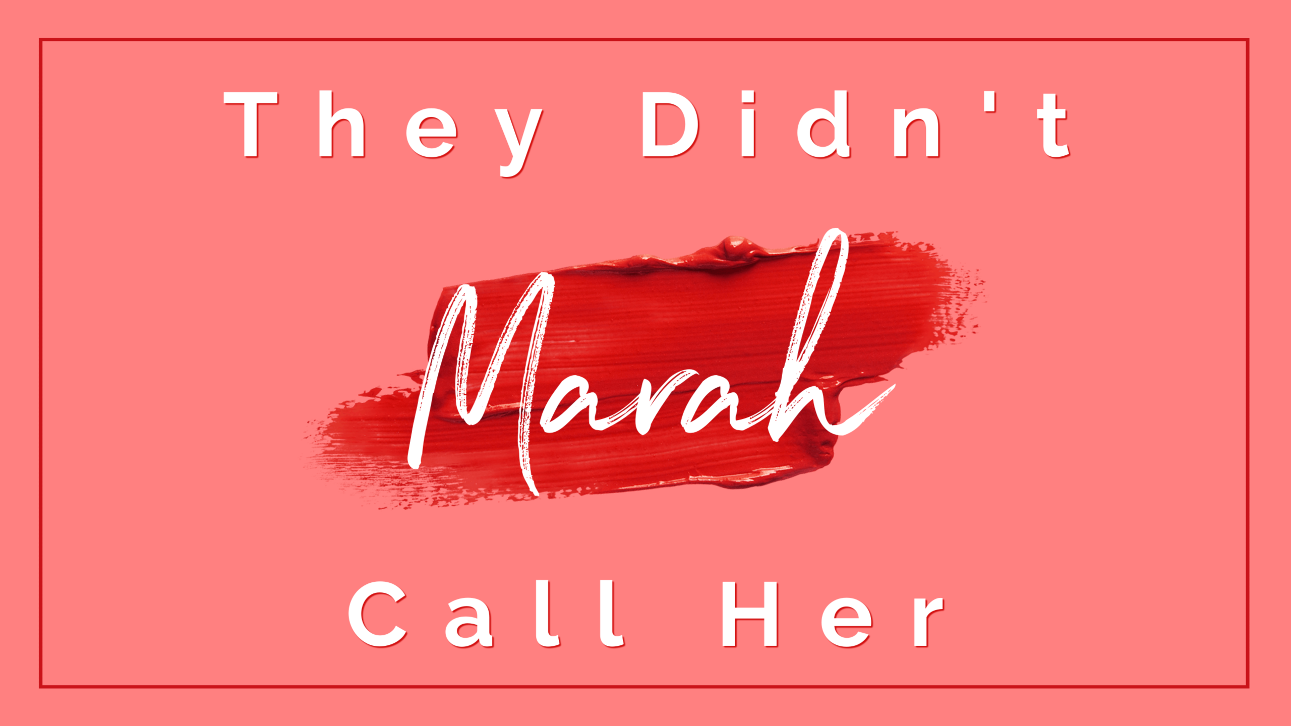 They Didn't Call Her Marah
