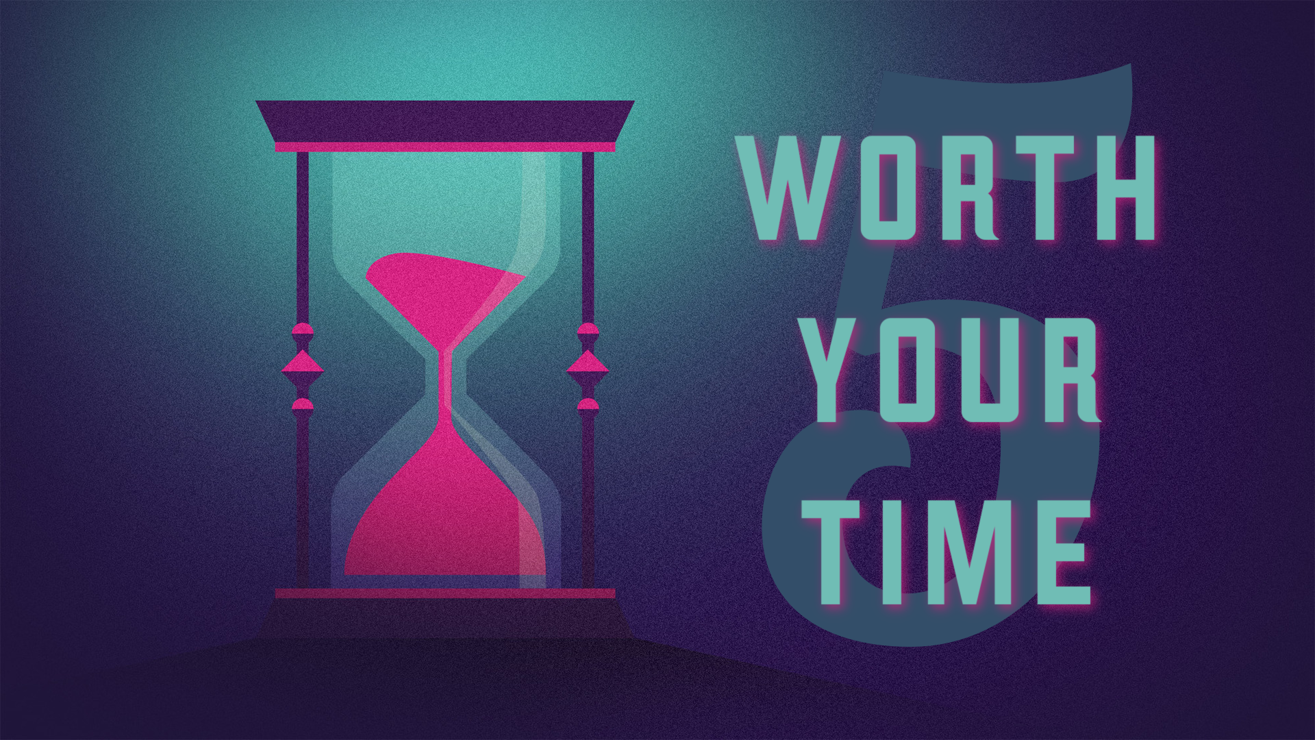 5 Things that are Worth Your Time