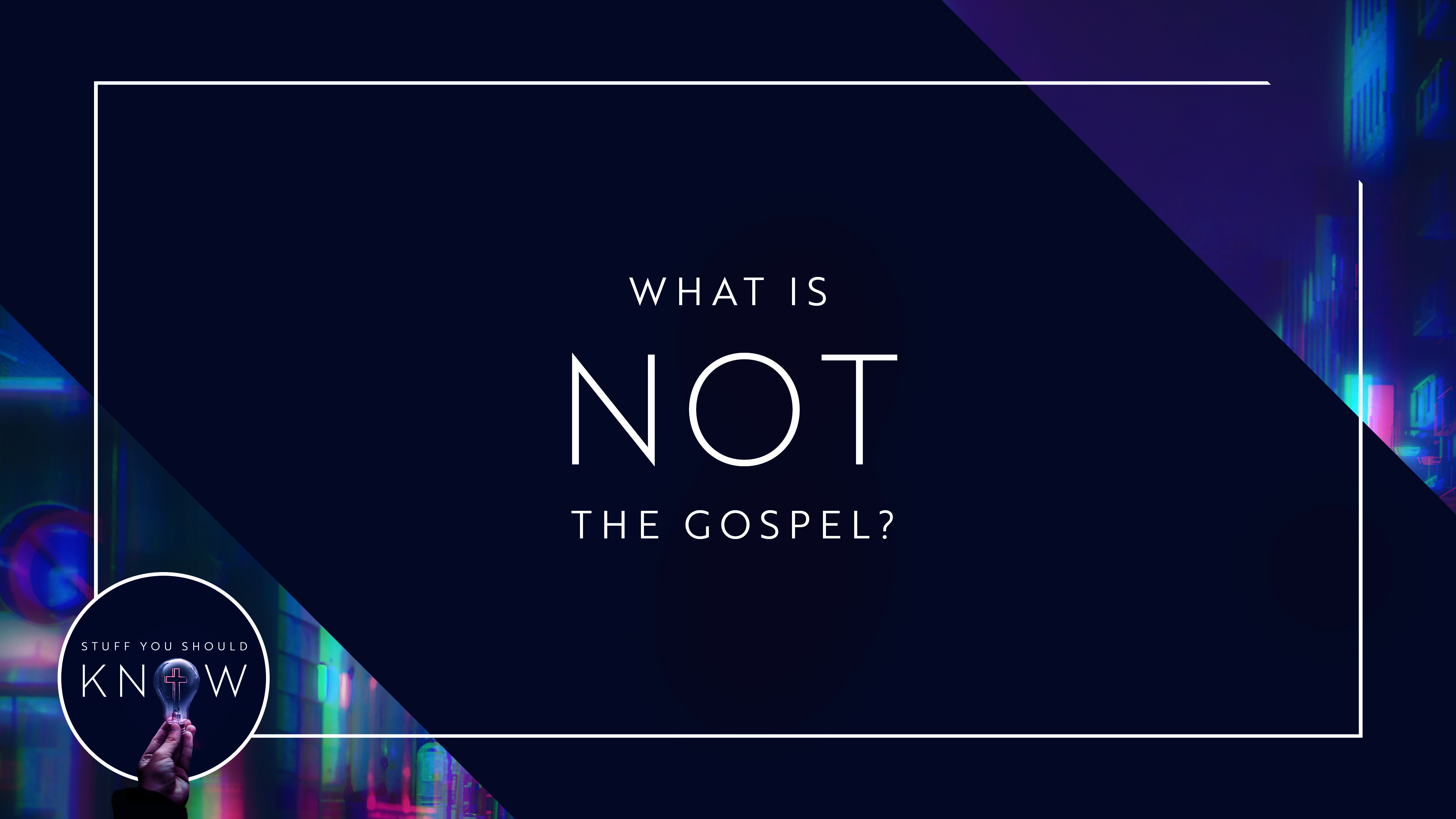 What is Not the Gospel?
