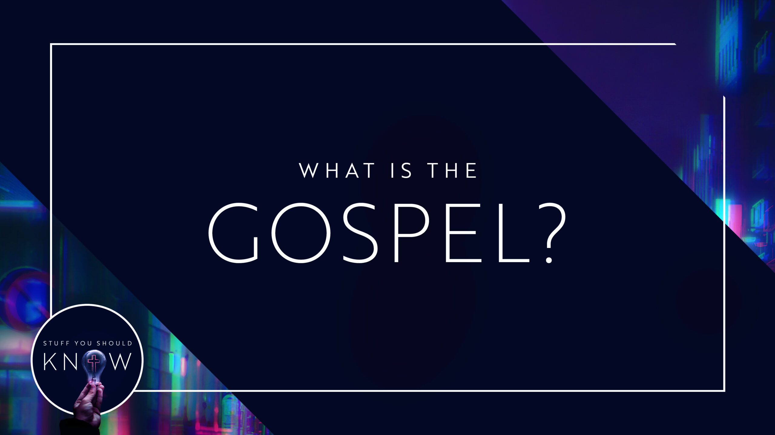 What is the Gospel? (Part 1)