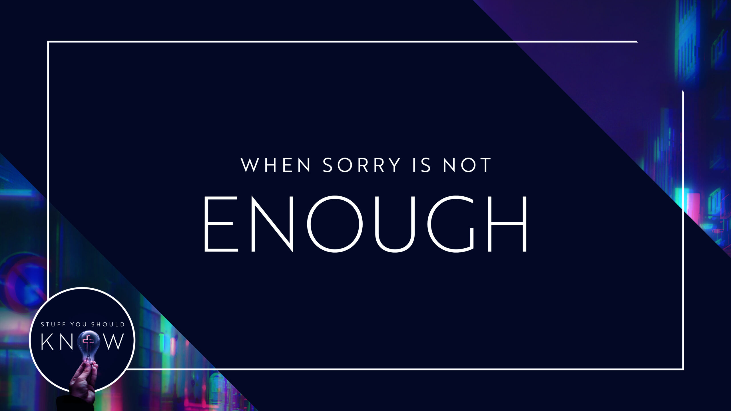When Sorry is Not Enough