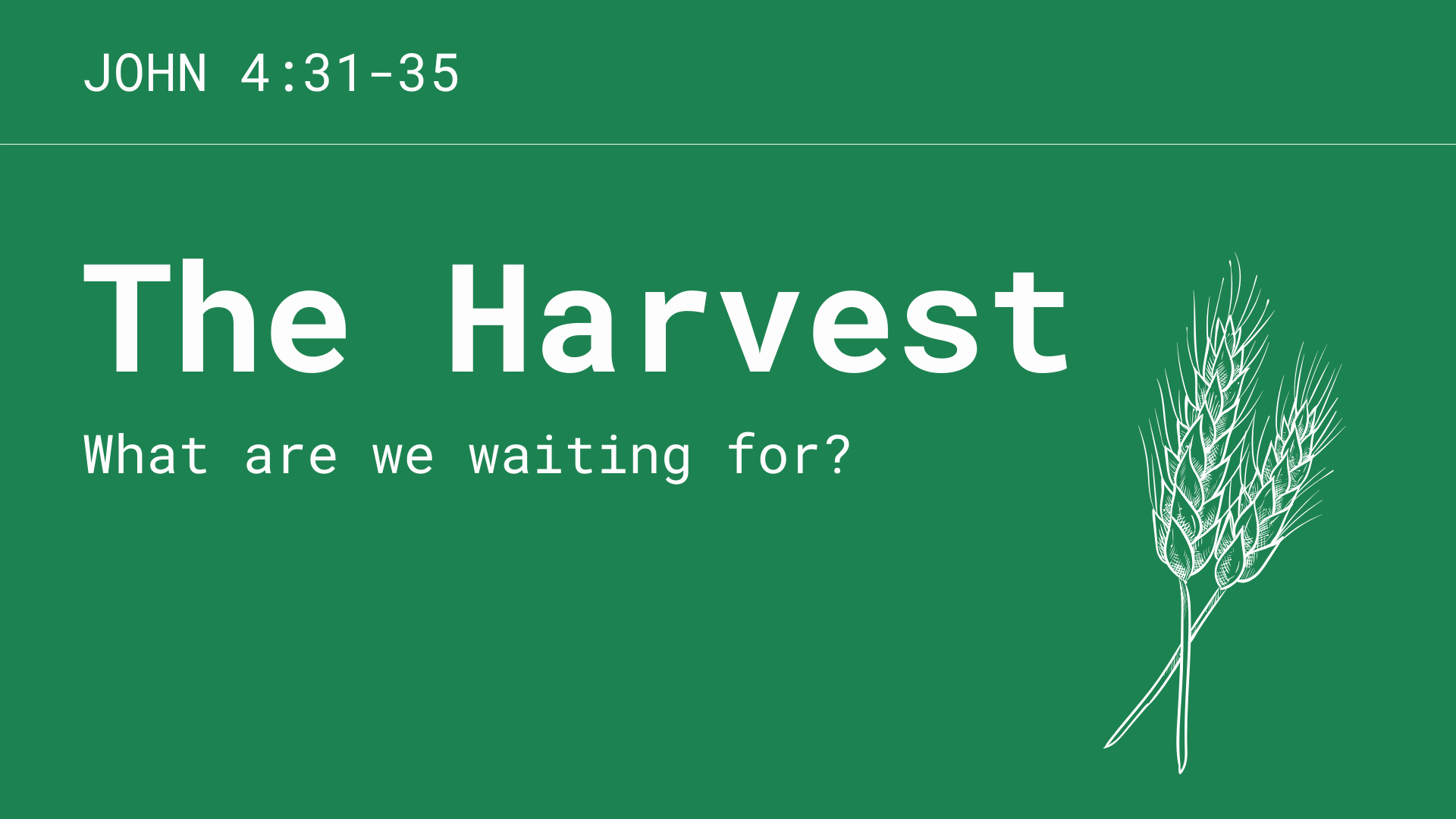 The Harvest: What Are We Waiting For?
