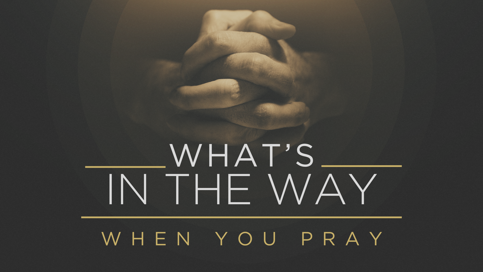 What's In the Way When You Pray